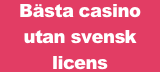 Bästa casino utan svensk licens